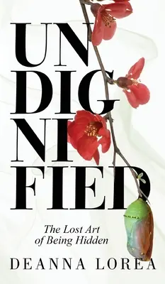 Undignified: Arta pierdută de a fi ascuns - Undignified: The Lost Art of Being Hidden