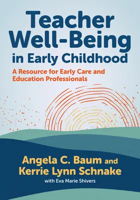 Bunăstarea profesorilor în copilăria timpurie: O resursă pentru profesioniștii din domeniul îngrijirii și educației timpurii - Teacher Well-Being in Early Childhood: A Resource for Early Care and Education Professionals