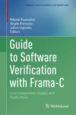 Guide to Software Verification with Frama-C: Componente de bază, utilizări și aplicații - Guide to Software Verification with Frama-C: Core Components, Usages, and Applications