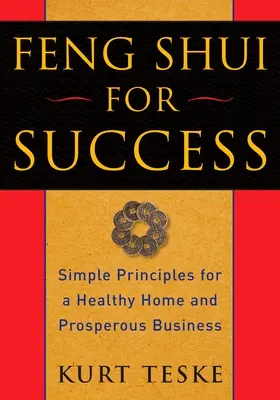 Feng Shui pentru succes: Principii simple pentru o casă sănătoasă și o afacere prosperă - Feng Shui for Success: Simple Principles for a Healthy Home and Prosperous Business
