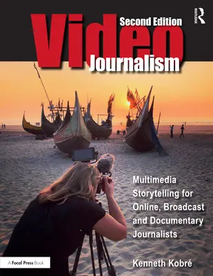 Videojurnalism: Povestiri multimedia pentru jurnaliști online, de radiodifuziune și documentare - Videojournalism: Multimedia Storytelling for Online, Broadcast and Documentary Journalists