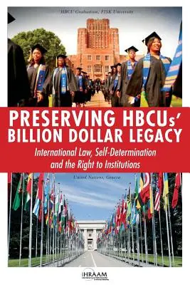 Păstrarea moștenirii de miliarde de dolari a HBCU-urilor: dreptul internațional, autodeterminarea și dreptul la instituții - Preserving HBCUs' Billion Dollar Legacy: International Law, Self-Determination and the Right to Institutions