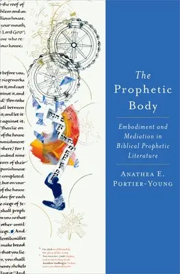 Corpul profetic: Încarnare și mediere în literatura profetică biblică - The Prophetic Body: Embodiment and Mediation in Biblical Prophetic Literature