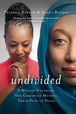 Undivided: O fiică musulmană, mama ei creștină, calea lor spre pace - Undivided: A Muslim Daughter, Her Christian Mother, Their Path to Peace