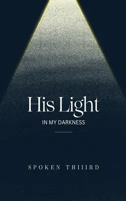 Lumina lui în întunericul meu - His Light In My Darkness