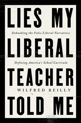Minciunile pe care mi le-a spus profesorul meu liberal: Debunking the False Narratives Defining America's School Curricula - Lies My Liberal Teacher Told Me: Debunking the False Narratives Defining America's School Curricula