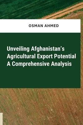 Dezvăluirea potențialului de export agricol al Afganistanului: o analiză cuprinzătoare - Unveiling Afghanistan's Agricultural Export Potential A Comprehensive Analysis
