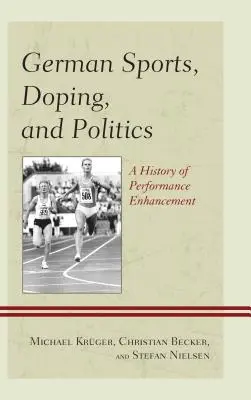 German Sports, Doping, and Politics: O istorie a îmbunătățirii performanțelor - German Sports, Doping, and Politics: A History of Performance Enhancement