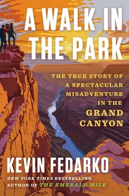 O plimbare în parc: Povestea adevărată a unei năzbâtii spectaculoase în Marele Canion (The True Story of a Spectacular Misadventure in the Grand Canyon) - A Walk in the Park: The True Story of a Spectacular Misadventure in the Grand Canyon