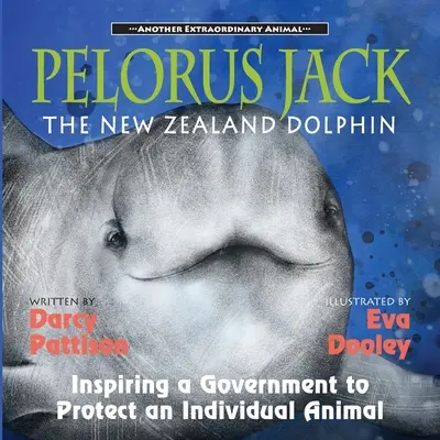 Pelorus Jack, delfinul din Noua Zeelandă: Inspirând un guvern pentru a proteja un animal individual - Pelorus Jack, the New Zealand Dolphin: Inspiring a Government to Protect an Individual Animal