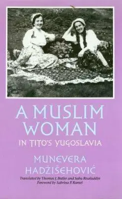 O femeie musulmană în Iugoslavia lui Tito - A Muslim Woman in Tito's Yugoslavia