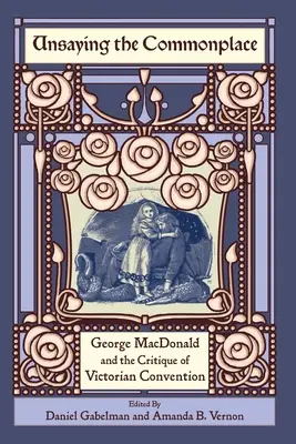Unsaying the Commonplace: George MacDonald și critica convenției victoriene - Unsaying the Commonplace: George MacDonald and the Critique of Victorian Convention