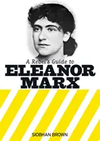 Ghidul rebelului pentru Eleanor Marx - Rebel's Guide to Eleanor Marx