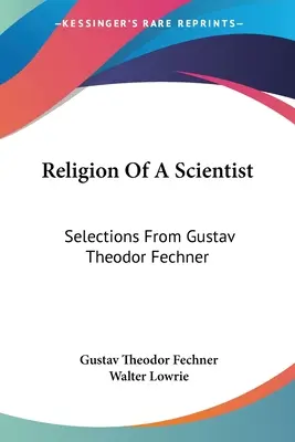 Religia unui om de știință: Selecții de la Gustav Theodor Fechner - Religion Of A Scientist: Selections From Gustav Theodor Fechner