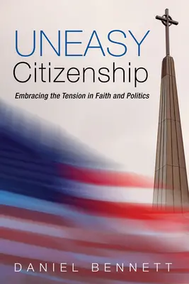 Cetățenie neliniștită: Îmbrățișarea tensiunilor dintre credință și politică - Uneasy Citizenship: Embracing the Tension in Faith and Politics