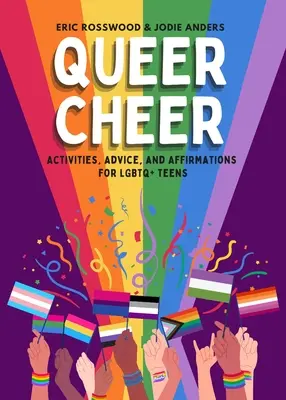 Queer Cheer: Activități, sfaturi și afirmații pentru adolescenții LGBTQ+ - Queer Cheer: Activities, Advice, and Affirmations for LGBTQ+ Teens