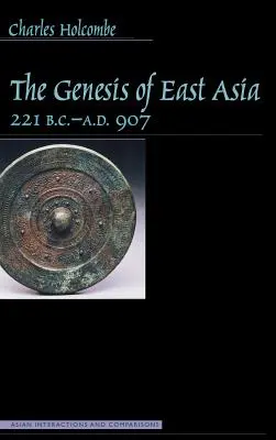 Geneza Asiei de Est, 221 î.Hr.-907 d.Hr. - Genesis of East Asia, 221 B.C.-A.D. 907