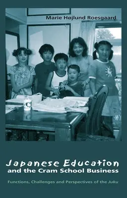 Educația japoneză și afacerea școlii Cram: Funcțiile, provocările și perspectivele juku - Japanese Education and the Cram School Business: Functions, Challenges, and Perspectives of the Juku
