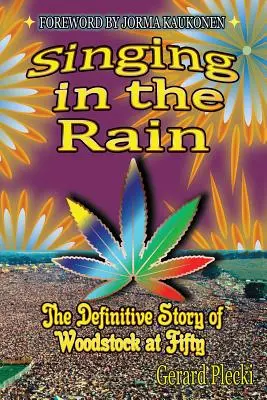 Cântând în ploaie: Povestea definitivă a Woodstock-ului la 50 de ani - Singing in the Rain: The Definitive Story of Woodstock at Fifty
