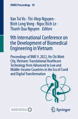 A 9-a Conferință internațională privind dezvoltarea ingineriei biomedicale în Vietnam: Proceedings of Bme 9, 2022, Ho Chi Minh City, Vietnam: Translati - 9th International Conference on the Development of Biomedical Engineering in Vietnam: Proceedings of Bme 9, 2022, Ho Chi Minh City, Vietnam: Translati