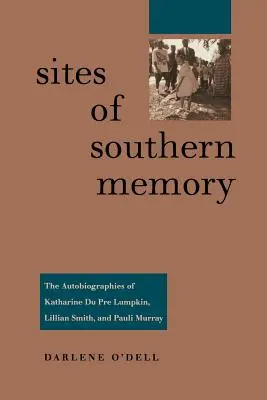 Site-uri ale memoriei sudice: Autobiografiile lui Katharine Du Pre Lumpkin, Lillian Smith și Pauli Murray - Sites of Southern Memory: The Autobiographies of Katharine Du Pre Lumpkin, Lillian Smith, and Pauli Murray