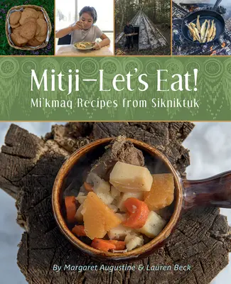 Mitji-Let's Eat!: Rețete Mi'kmaq din Sikniktuk - Mitji-Let's Eat!: Mi'kmaq Recipes from Sikniktuk