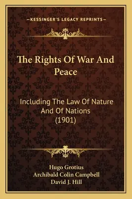The Rights Of War And Peace: Inclusiv dreptul naturii și al națiunilor - The Rights Of War And Peace: Including The Law Of Nature And Of Nations
