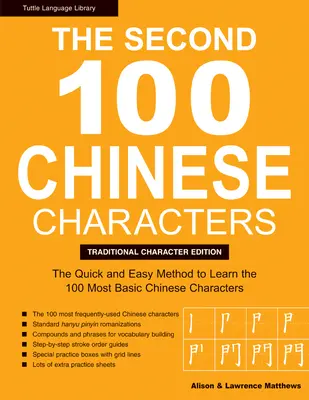 The Second 100 Chinese Characters: Traditional Character Edition: Metoda rapidă și ușoară de a învăța cele mai de bază 100 de caractere chinezești - The Second 100 Chinese Characters: Traditional Character Edition: The Quick and Easy Method to Learn the Second 100 Most Basic Chinese Characters