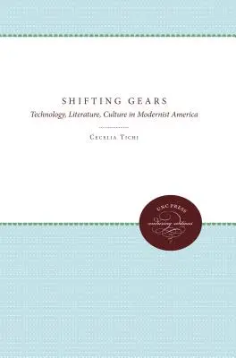 Shifting Gears: Tehnologie, literatură, cultură în America modernistă - Shifting Gears: Technology, Literature, Culture in Modernist America