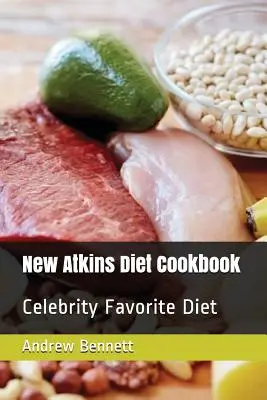 Noua carte de bucate a dietei Atkins: Dieta preferată a celebrităților - New Atkins Diet Cookbook: Celebrity Favorite Diet