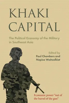 Khaki Capital: Economia politică a armatei în Asia de Sud-Est - Khaki Capital: The Political Economy of the Military in Southeast Asia