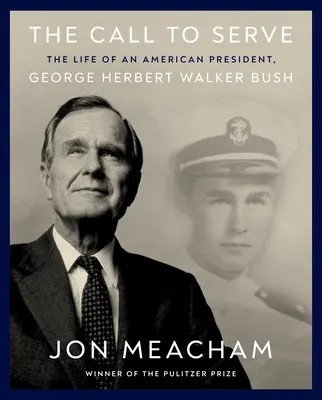 Chemarea de a servi: The Life of an American President, George Herbert Walker Bush: O biografie vizuală - The Call to Serve: The Life of an American President, George Herbert Walker Bush: A Visual Biography