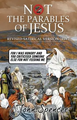 Nu Parabolele lui Iisus: Versiune satirică revizuită - Not the Parables of Jesus: Revised Satirical Version