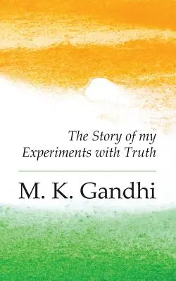 O autobiografie: Povestea experiențelor mele cu adevărul - An Autobiography: The Story of my Experiments with Truth