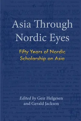 Asia prin ochi nordici: Cincizeci de ani de cercetări nordice asupra Asiei - Asia Through Nordic Eyes: Fifty Years of Nordic Scholarship on Asia