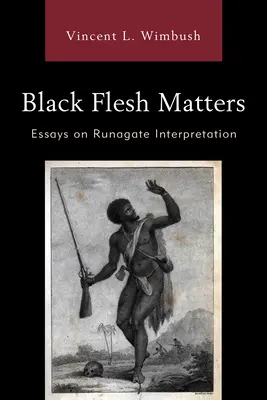 Black Flesh Matters: Eseuri privind interpretarea Runagate - Black Flesh Matters: Essays on Runagate Interpretation