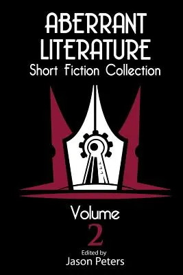 Aberrant Literature Colecția de ficțiune scurtă Volumul 2 - Aberrant Literature Short Fiction Collection Volume 2