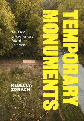 Monumente temporare: Artă, pământ și întreprinderea rasială a Americii - Temporary Monuments: Art, Land, and America's Racial Enterprise