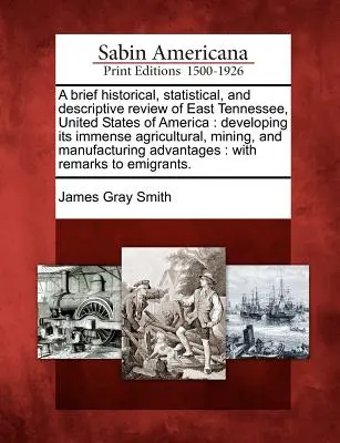 A Brief Historical, Statistical, and Descriptive Review of East Tennessee, United States of America: Dezvoltarea imensei sale activități agricole, miniere și - A Brief Historical, Statistical, and Descriptive Review of East Tennessee, United States of America: Developing Its Immense Agricultural, Mining, and