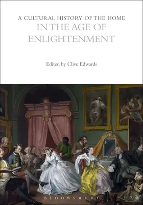 O istorie culturală a căminului în epoca iluminismului - A Cultural History of the Home in the Age of Enlightenment