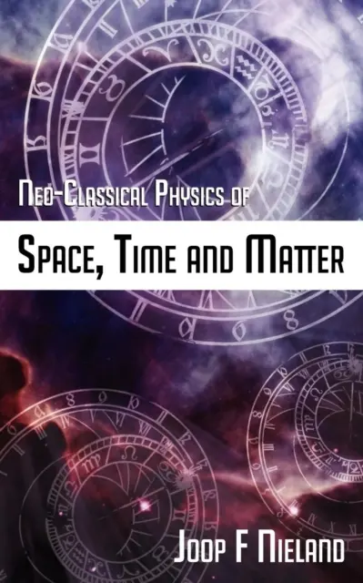 Fizica neoclasică a spațiului, timpului și materiei - Neo-Classical Physics of Space, Time and Matter