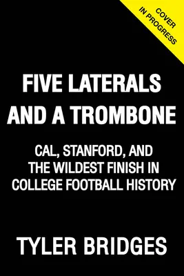 Five Laterals and a Trombone: Cal, Stanford și cel mai nebun final din istoria fotbalului universitar - Five Laterals and a Trombone: Cal, Stanford, and the Wildest Finish in College Football History