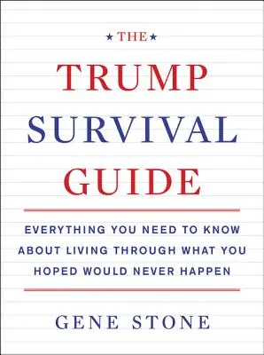 The Trump Survival Guide: Tot ce trebuie să știi pentru a trăi ceea ce ai sperat că nu se va întâmpla niciodată - The Trump Survival Guide: Everything You Need to Know about Living Through What You Hoped Would Never Happen