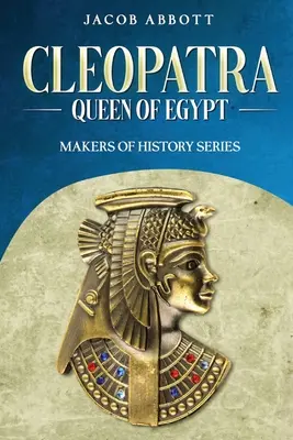 Cleopatra, regina Egiptului: Seria Creatori de istorie - Cleopatra, Queen of Egypt: Makers of History Series
