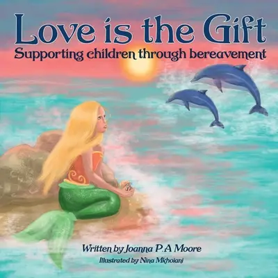 Dragostea este darul: Sprijinirea copiilor cu vârste cuprinse între 6 și 11 ani prin doliu - Love Is The Gift: Supporting Children Age 6 To 11 Through Bereavement