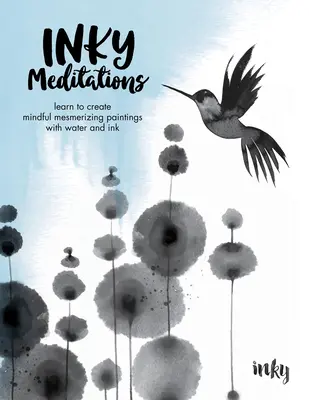 Inky Meditations: Învață să creezi picturi hipnotizante cu apă și cerneală - Inky Meditations: Learn to Create Mindful Mesmerizing Paintings with Water and Ink