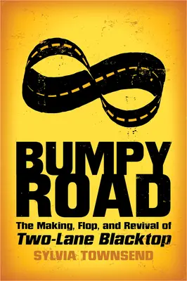 Bumpy Road: Realizarea, eșecul și renașterea filmului Two-Lane Blacktop - Bumpy Road: The Making, Flop, and Revival of Two-Lane Blacktop