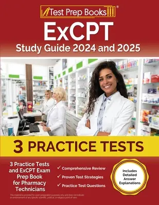 Ghid de studiu ExCPT 2024 și 2025: 3 teste practice și carte de pregătire pentru examenul ExCPT pentru tehnicienii de farmacie [include explicații detaliate ale răspunsurilor] - ExCPT Study Guide 2024 and 2025: 3 Practice Tests and ExCPT Exam Prep Book for Pharmacy Technicians [Includes Detailed Answer Explanations]