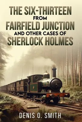 The Six-Thirteen from Fairfield Junction și alte cazuri ale lui Sherlock Holmes - The Six-Thirteen from Fairfield Junction and other cases of Sherlock Holmes