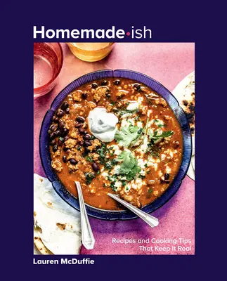 Homemade-Ish: Rețete și sfaturi de gătit care păstrează realitatea - Homemade-Ish: Recipes and Cooking Tips That Keep It Real
